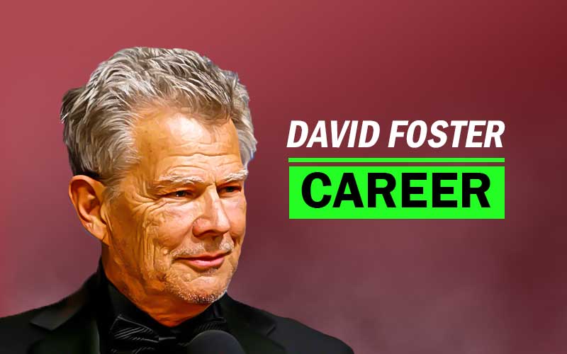 David Foster Net Worth & Achievements (2025 Updated) Wealth Rector