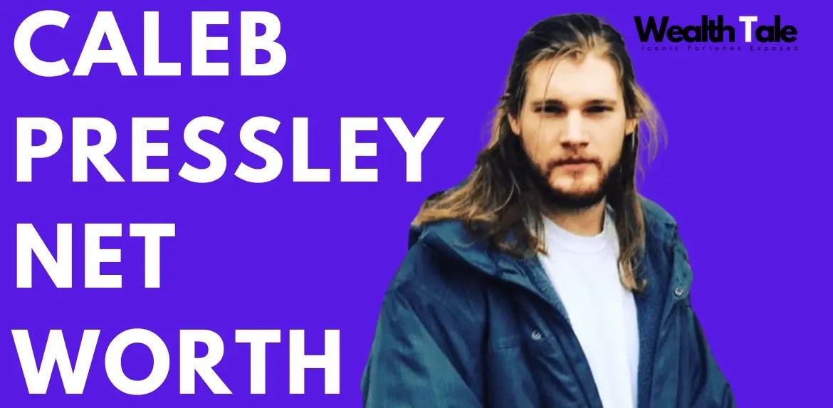 Caleb Pressley net worth Wealth Tale