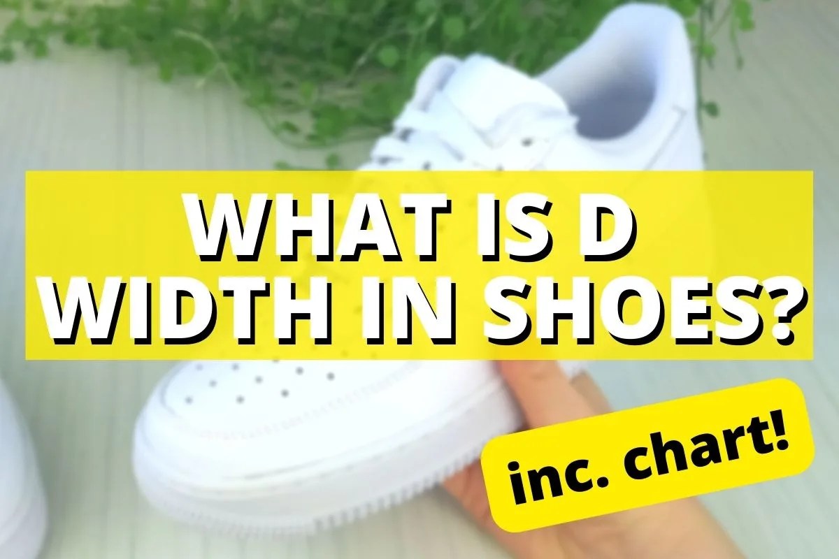 What Is D Width In Shoes? (Size Chart Guide) Wearably Weird