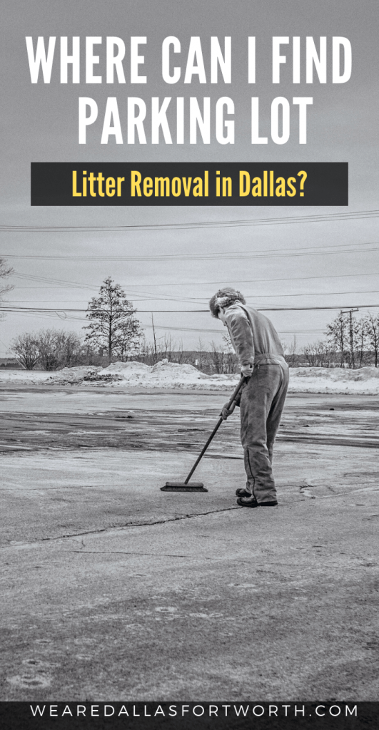 Where Can I find Parking Lot Litter Removal in Dallas? We Are Dallas