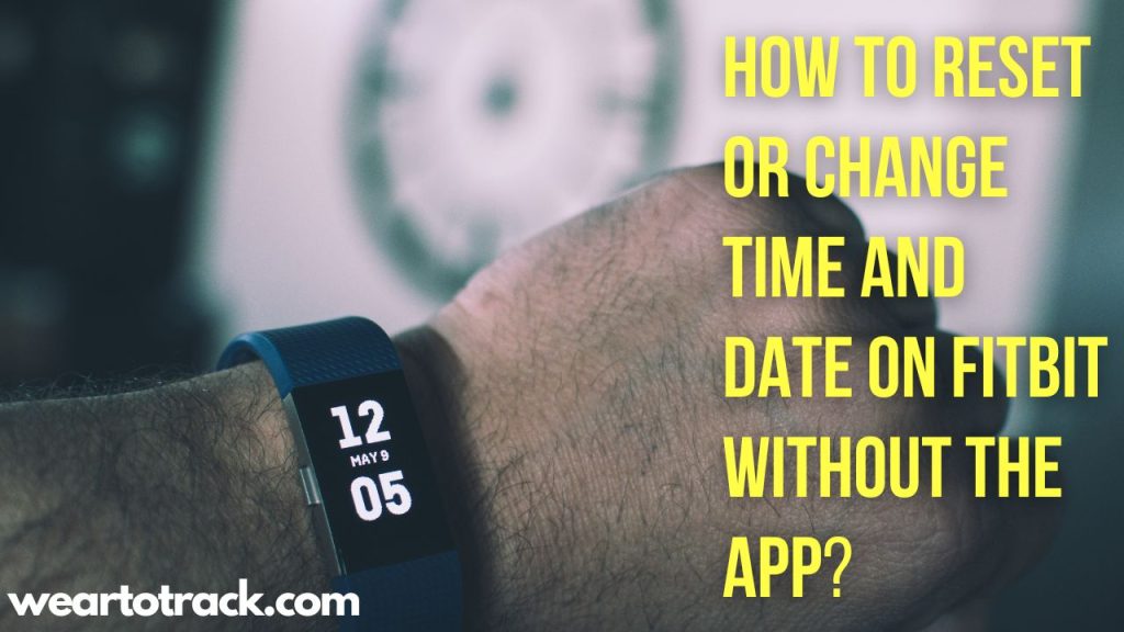 How To Reset Or Change Time And Date On Fitbit Without The App In 2023