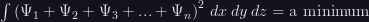 \int \left(\Psi_{1} + \Psi_{2} + \Psi_{3} + ... + \Psi_{n}\right)^{2}\,dx\,dy\,dz = \mbox{a minimum}