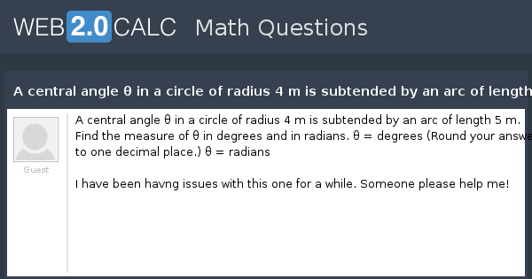 View question A central angle θ in a circle of radius 4 m is
