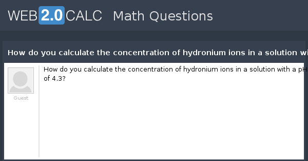View question How do you calculate the concentration of hydronium
