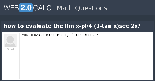 View Question How To Evaluate The Lim X Pi 4 1 Tan X Sec 2x