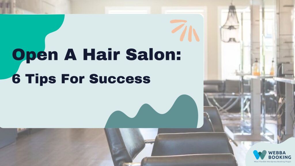 How to Open A Hair Salon 6 Tips For Success
