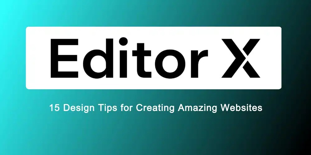 Editor X Design Tips for Building Amazing sites