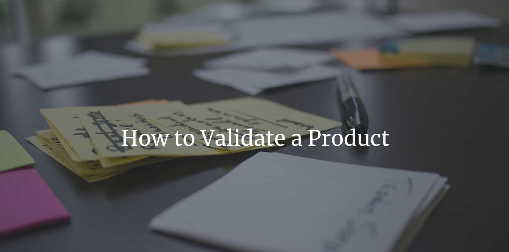 How to Validate a Product Idea (mild and hard validation methods)