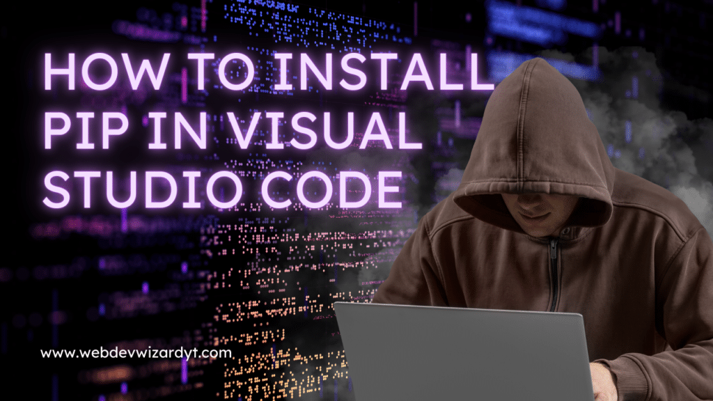 How to Install Pip in Visual Studio Code A StepbyStep Guide 
