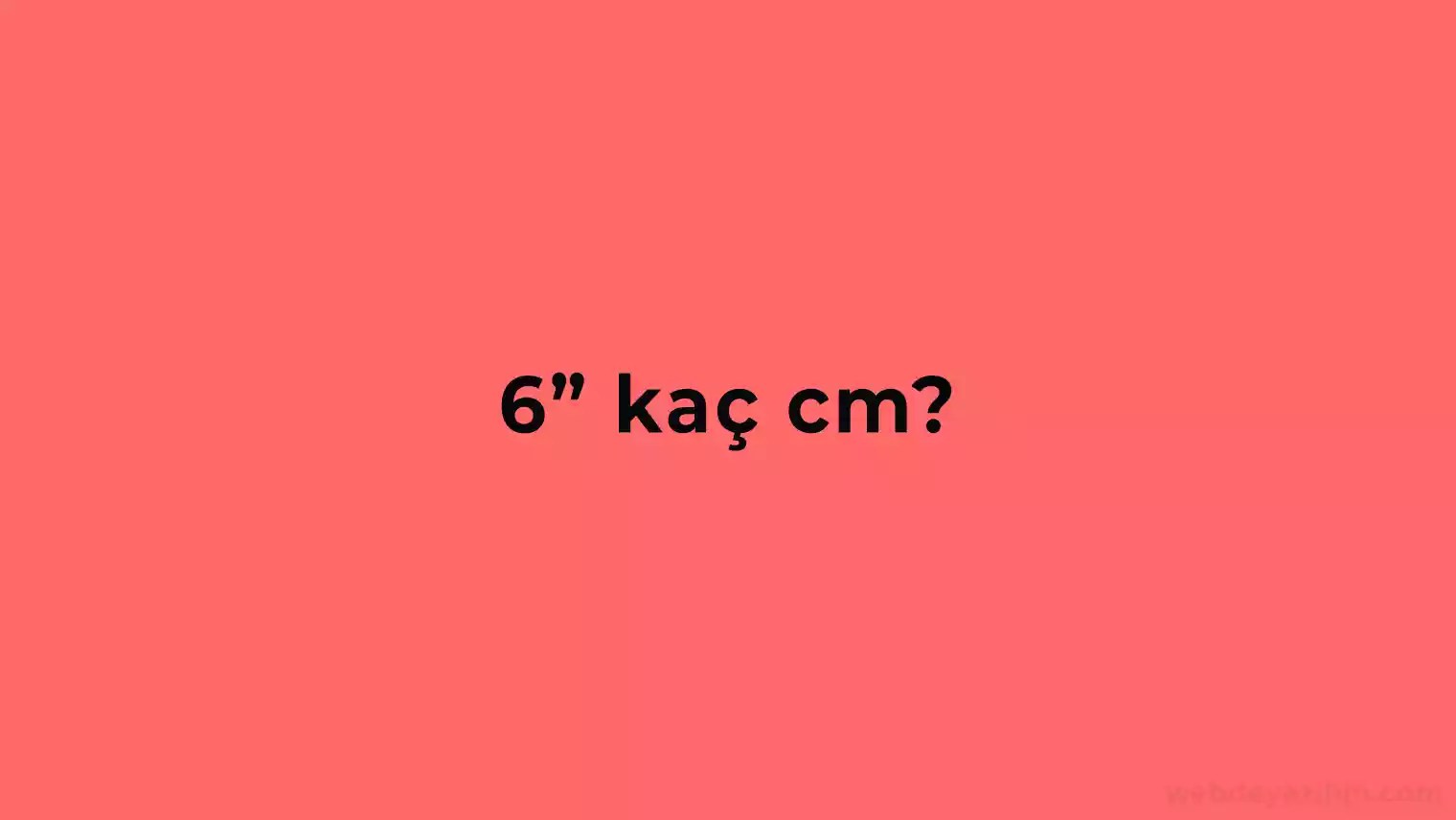 6 inç Kaç CM? Altı inch Kaç santim ️ 2023