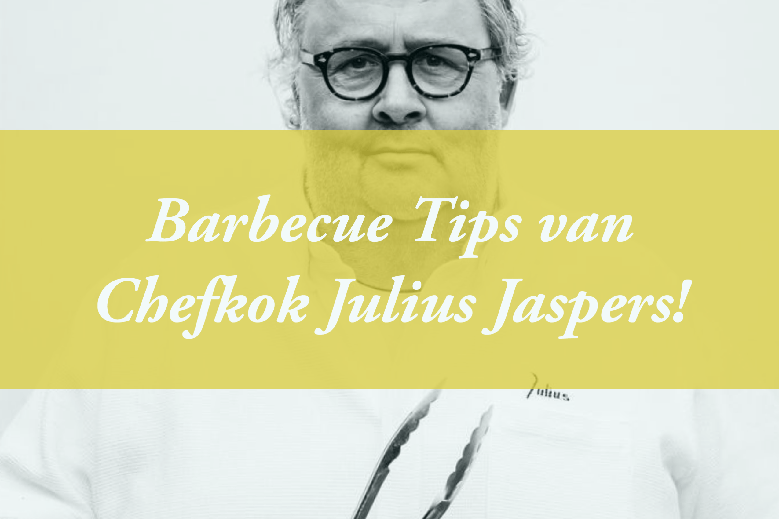 Barbecue Tips van Chefkok Julius Jaspers erBBQkopen.nl