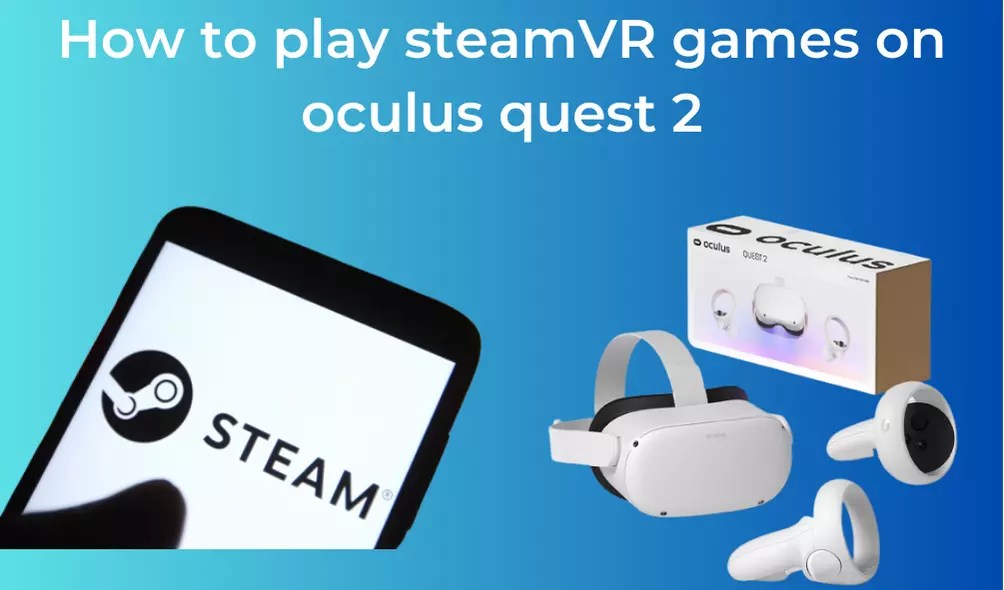 How to play steam vr games on oculus quest 2 Escalate