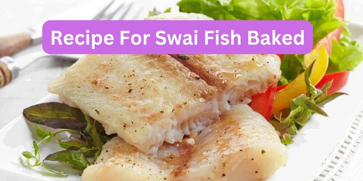 Delicious Baked Swai Fish Recipe