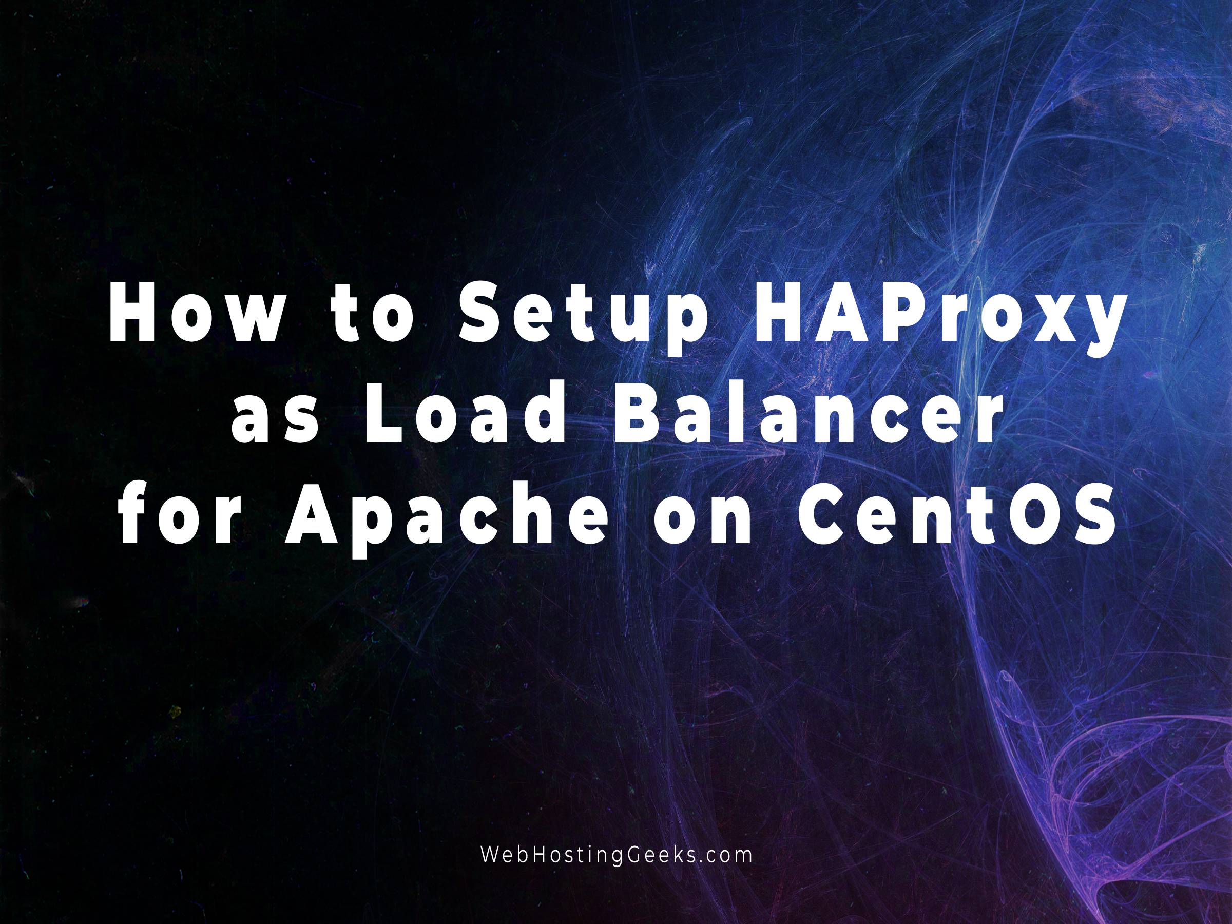 How to Setup HAProxy as Load Balancer for Apache on CentOS Linux
