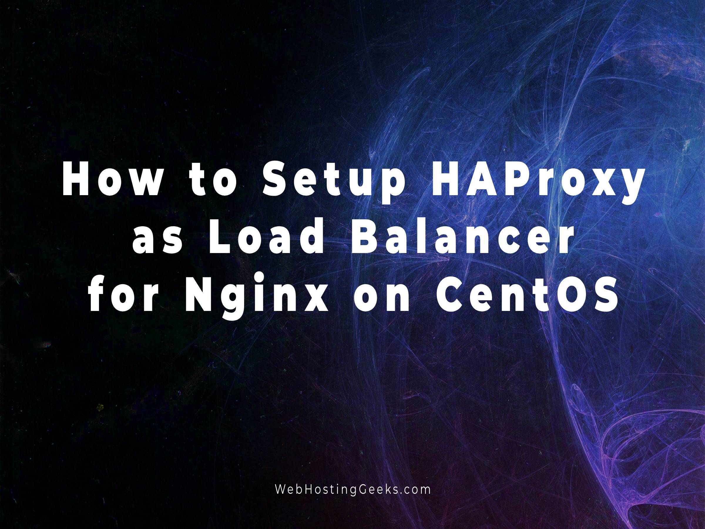 How to Setup HAProxy as Load Balancer for Nginx on CentOS Linux Tutorials for Beginners