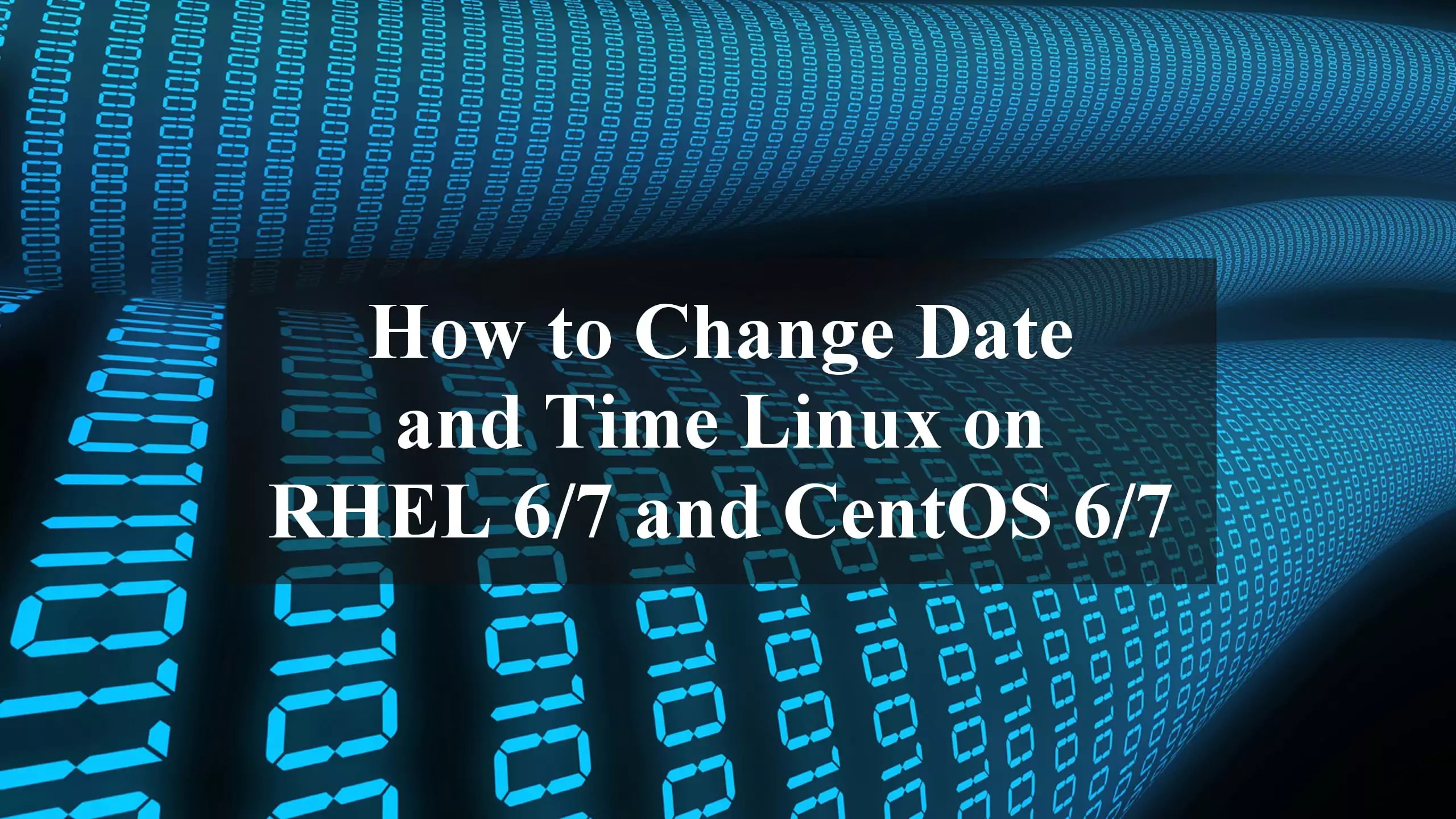How to Change Date and Time Linux on RHEL 6/7 and CentOS 6/7 Linux
