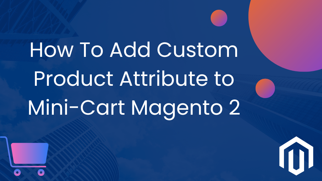 How To Add Custom Product Attribute To MiniCart Magento 2 iators