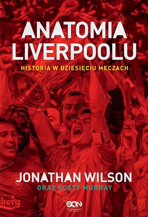 Anatomia Liverpoolu Historia w dziesięciu meczach Wilson Jonathan