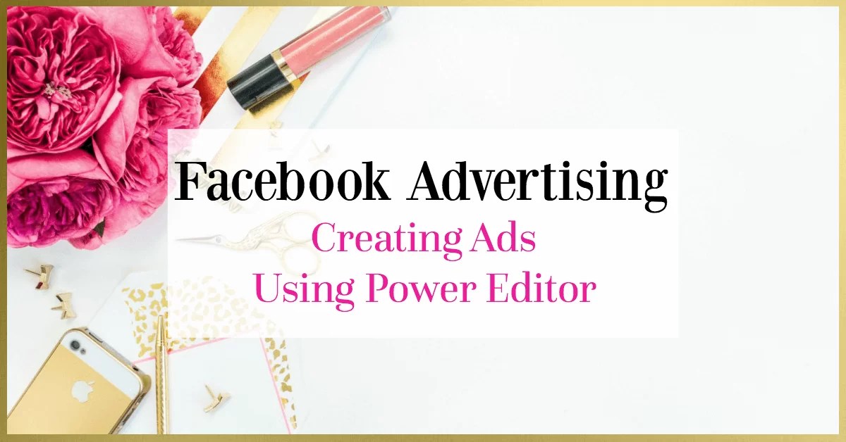 How To Create Facebook Ads Using Power Editor Webonize