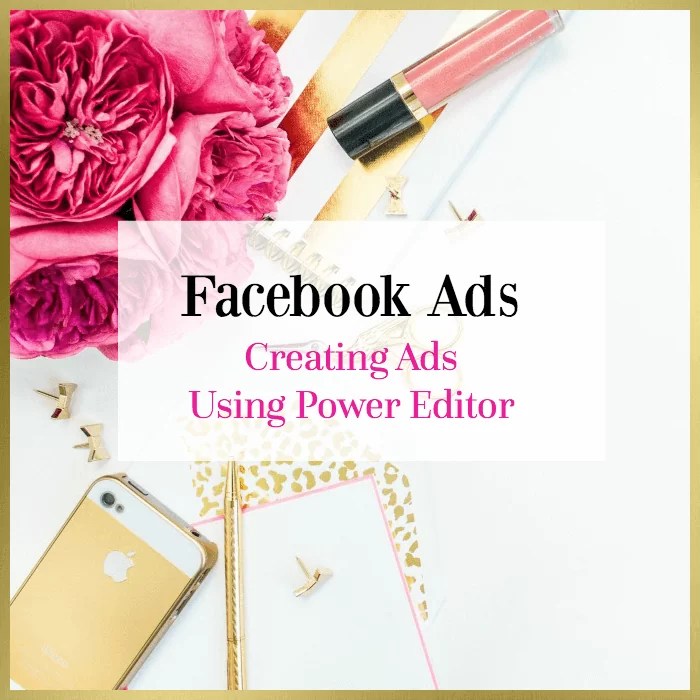 How To Create Facebook Ads Using Power Editor Webonize