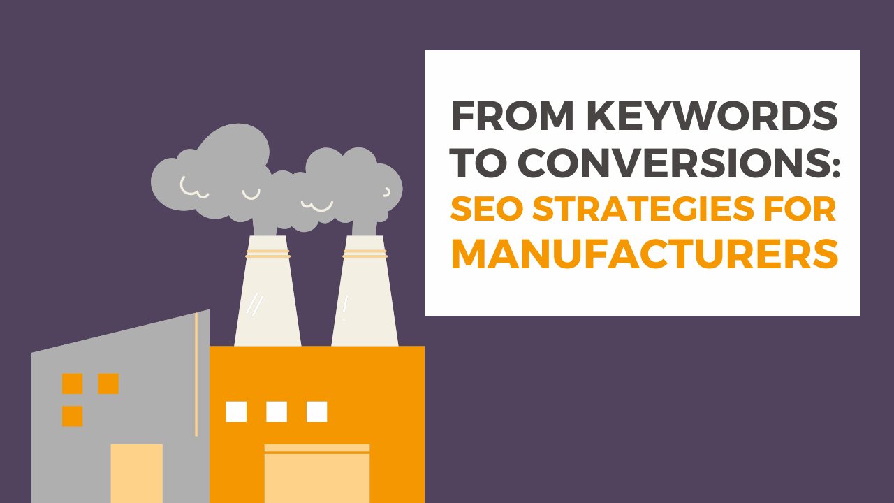 From Keywords to Conversions SEO Strategies for B2B Manufacturers