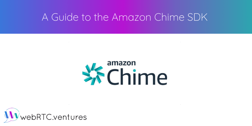 A Guide to the Amazon Chime SDK RTC.ventures