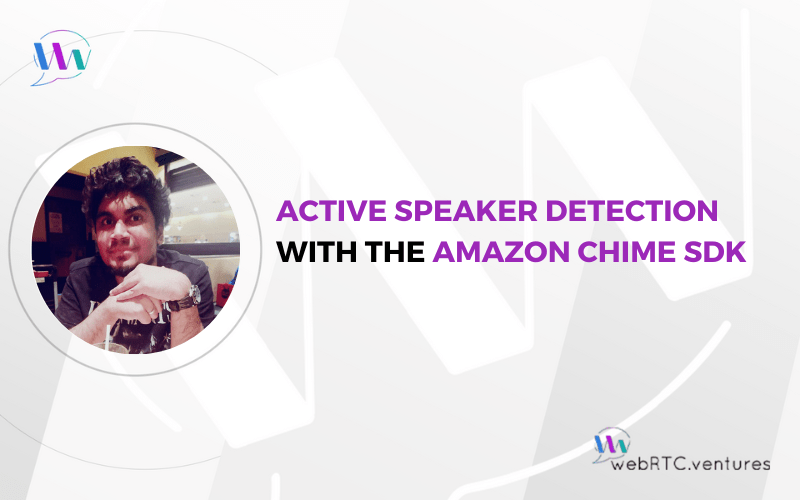 Active Speaker Detection with the Amazon Chime SDK RTC.ventures