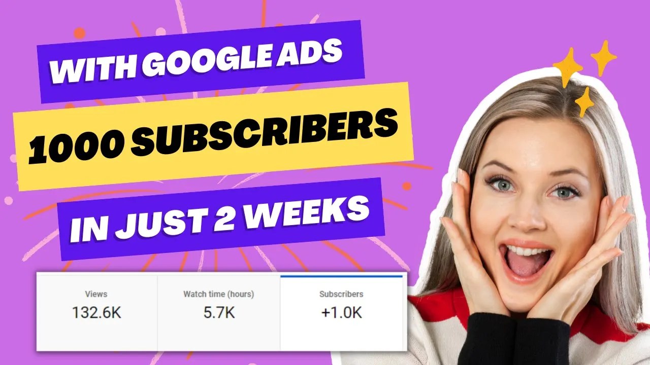 Get 1000 Youtube Subscribers Just in 2 Weeks with Google Ads
