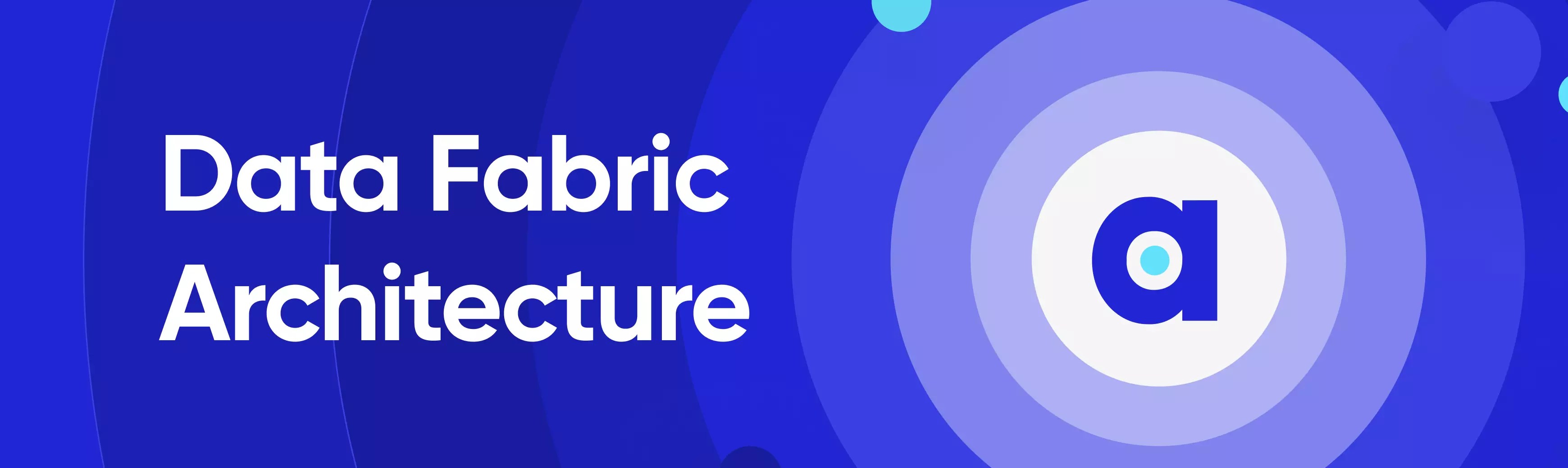 Data Fabric Architecture Framework, Tools & Example!