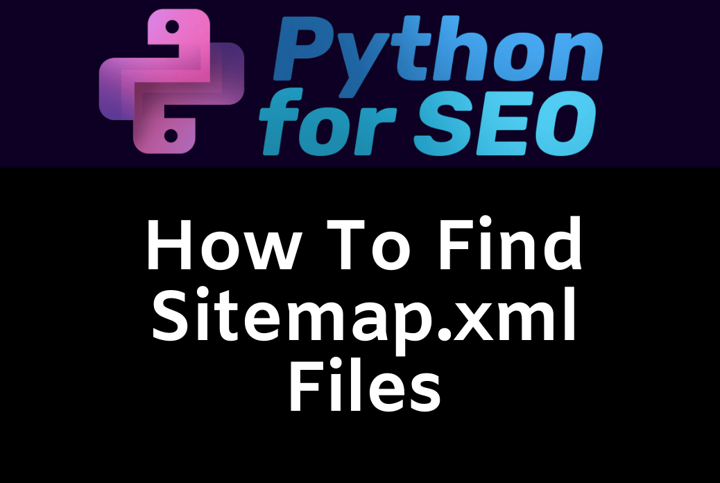 How To Easily Find All Of The Sitemap.xml Files In Python