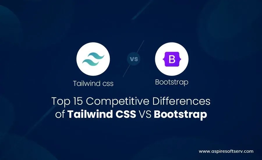 Top 15 Competitive Differences of Tailwind CSS VS Bootstrap