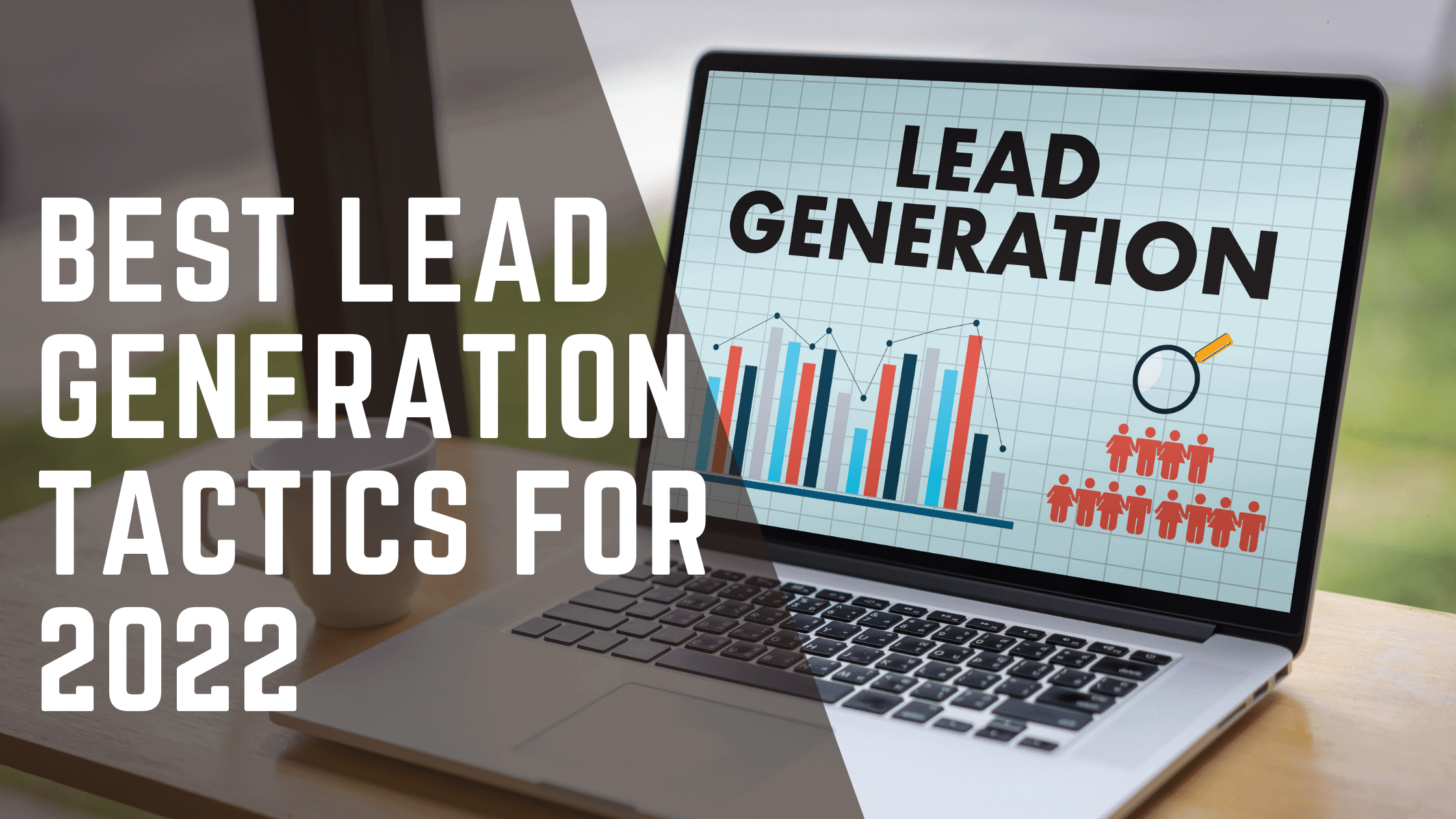 11 Best Lead Generation Tactics For 2022