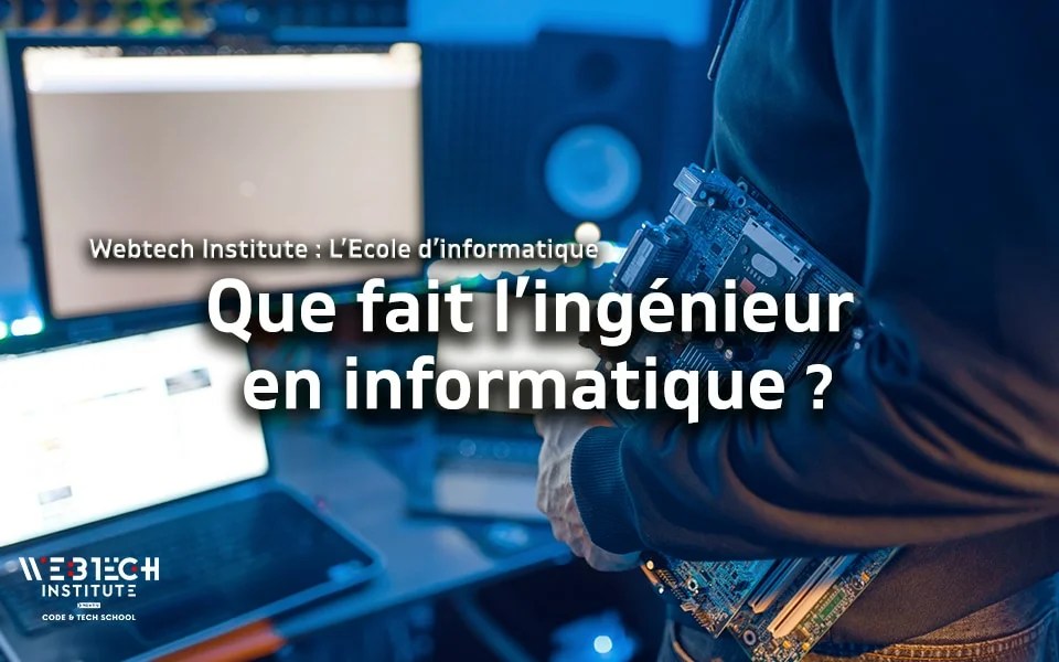 Que fait l’ingénieur en informatique ? WEBTECH INSTITUTE