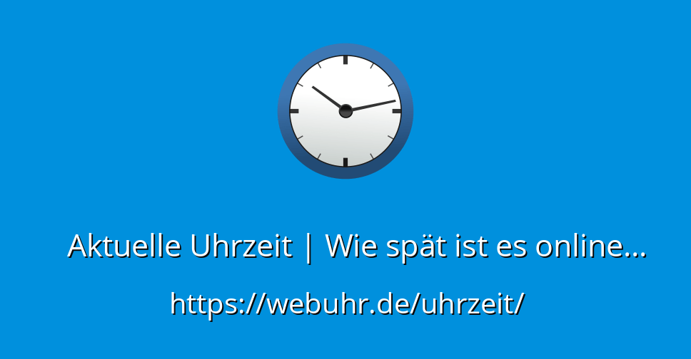 Aktuelle Uhrzeit Wie spät ist es online? Aktuelle Zeit WebUhr.de