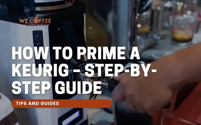 How To Prime A Keurig - Step-by-Step Guide - WeCoffeeCompany