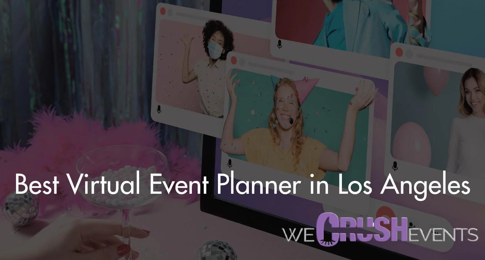 We Crush Events Leading Virtual Event Planner Planner In Los Angeles We Crush Events