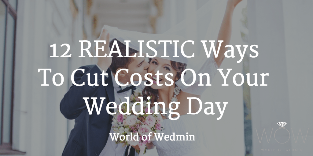 12 (REALISTIC) Ways To Cut Costs On Your Wedding Day WeddingPlanner.co.uk
