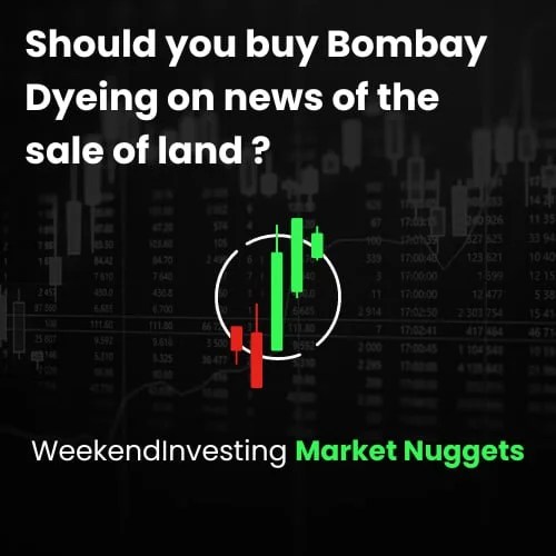 Should you buy Bombay Dyeing on news of the sale of land ? Weekend Investing