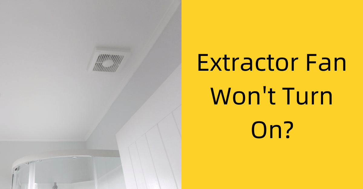 Extractor Fan Won’t Turn On? We Fix Faults