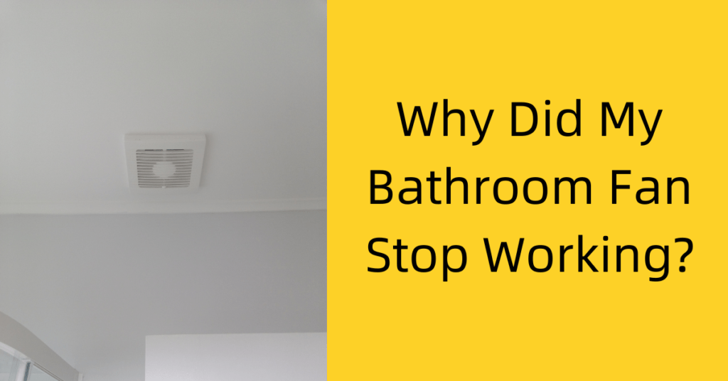 Why Did My Bathroom Fan Stop Working? 3 Fixes We Fix Faults