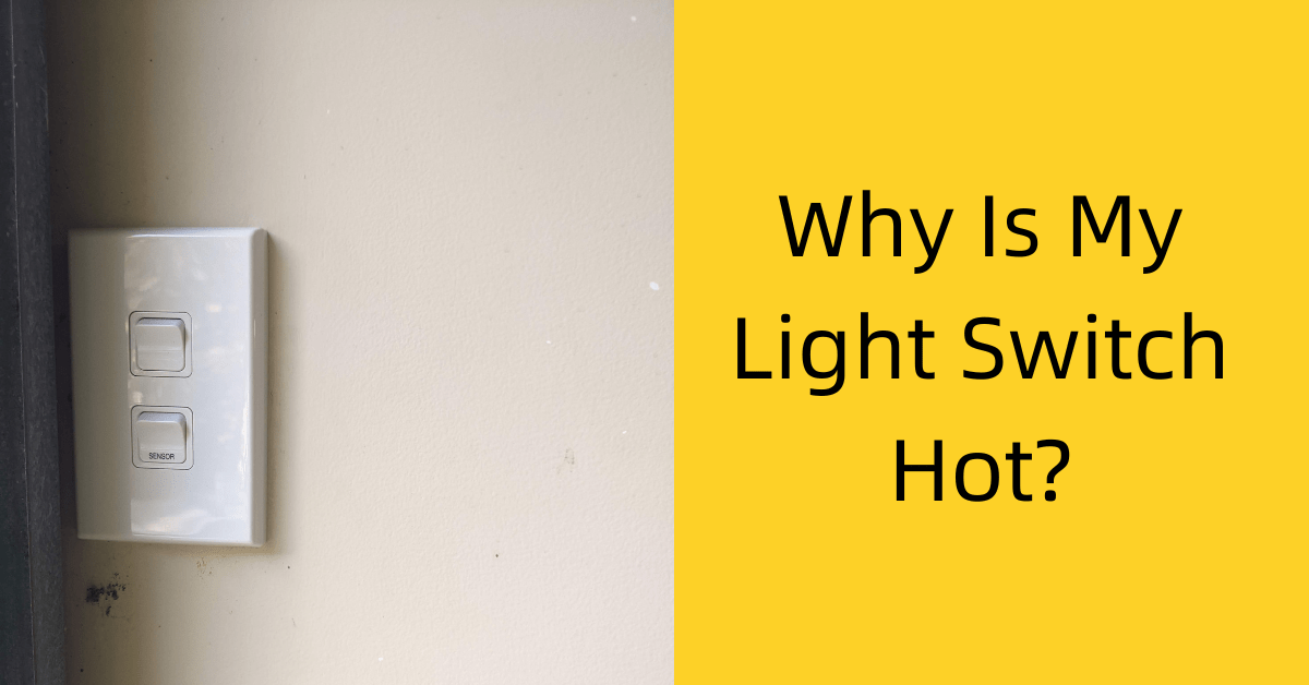Why Is My Light Switch Hot? We Fix Faults
