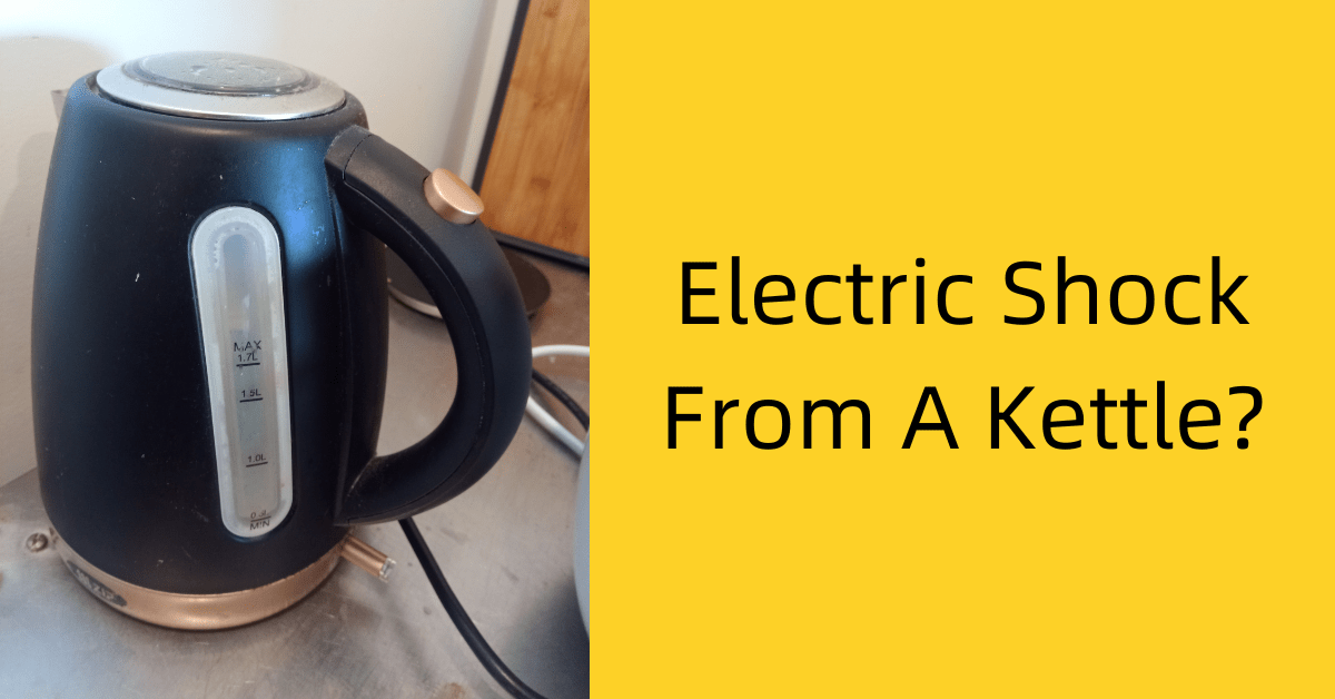 Electric Shock From A Kettle? 4 Possible Causes