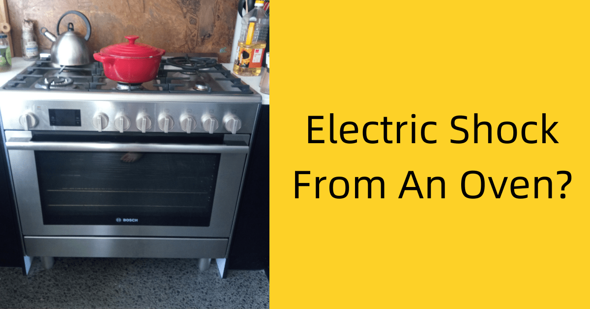 Electric Shock From Oven? Here Are 5 Reasons Why
