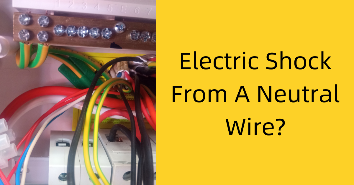 Electric Shock From Neutral Wire? 4 Possible Causes We Fix Faults