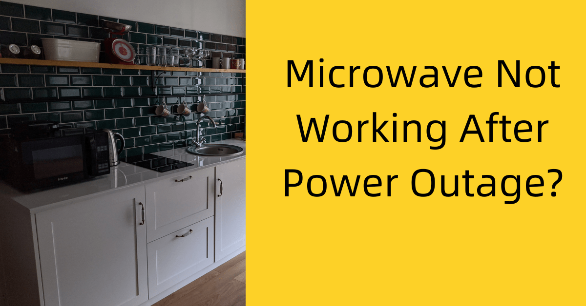 Microwave Not Working After Power Outage? 3 Reasons Why We Fix Faults