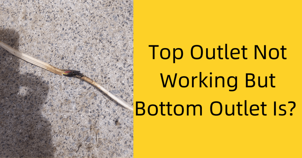 Top Outlet Not Working But Bottom Outlet Is? 5 Causes