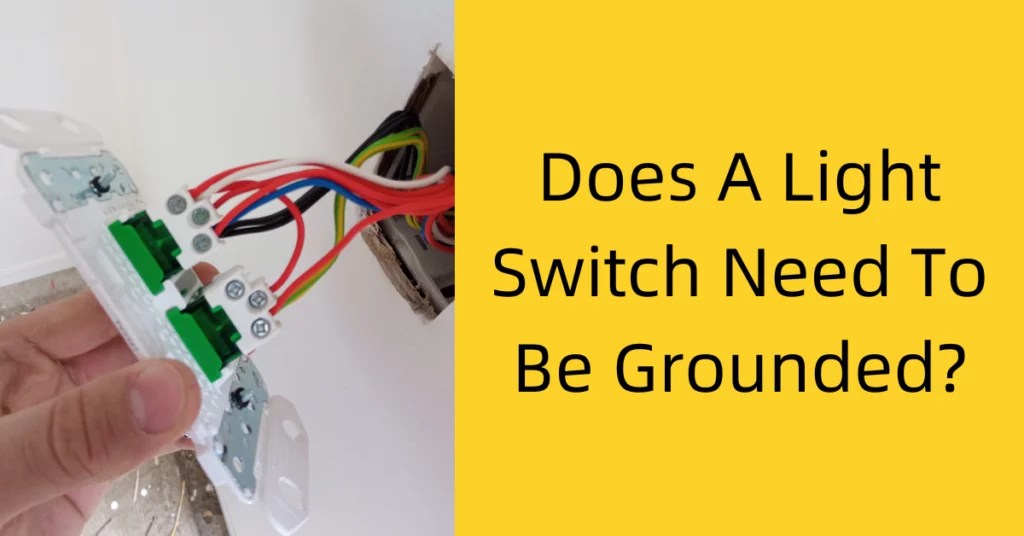 Does A Light Switch Need To Be Grounded? Grounding 101