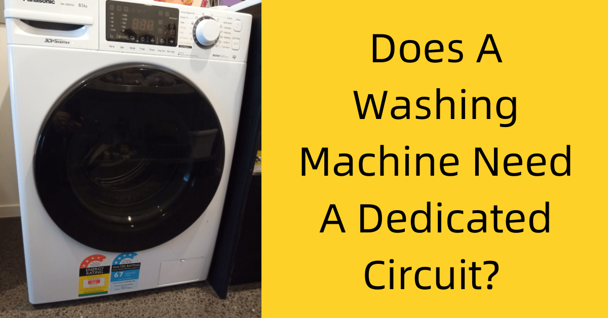 Does A Washing Machine Need A Dedicated Circuit? 4 Reasons