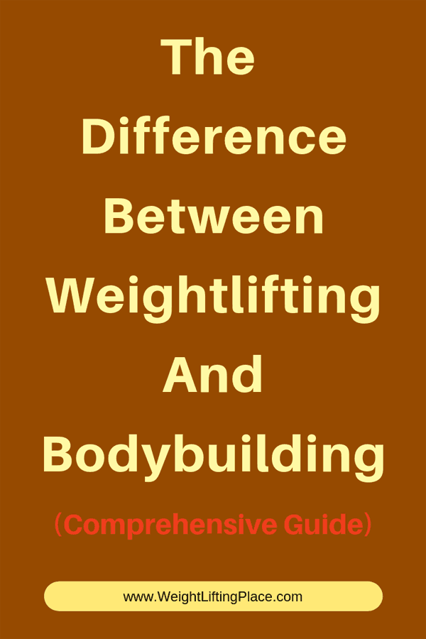 The Difference Between Weightlifting And Bodybuilding Comprehensive