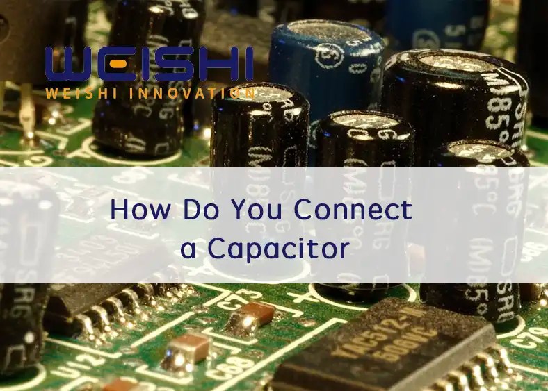 How To Connect a Capacitor?